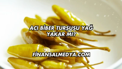 Acı Biber Turşusu Yağ Yakar mı?