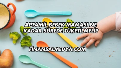 Aptamil Bebek Maması Ne Kadar Sürede Tüketilmeli?