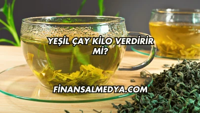 Yeşil Çay Kilo Verdirir mi?