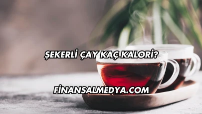 Şekerli Çay Kaç Kalori?
