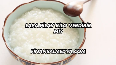 Lapa Pilav Kilo Verdirir mi?