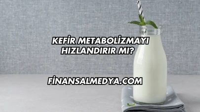 Kefir Metabolizmayı Hızlandırır mı?