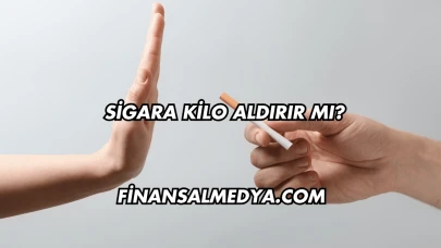 Sigara Kilo Aldırır mı?