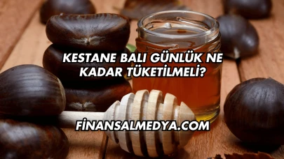 Kestane Balı Günlük Ne Kadar Tüketilmeli?