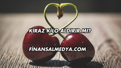 Kiraz Kilo Aldırır mı?