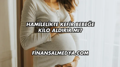 Hamilelikte Kefir Bebeğe Kilo Aldırır mı?