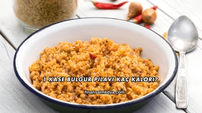 1 Kase Bulgur Pilavı Kaç Kalori?