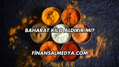 Baharat Kilo Aldırır mı?
