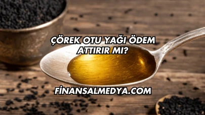 Çörek Otu Yağı Ödem Attırır mı?