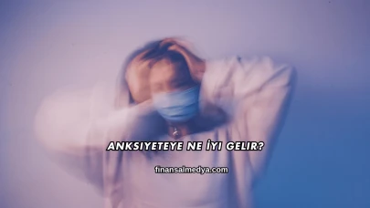 Anksiyeteye Ne İyi Gelir?