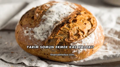 Yarım Somun Ekmek Kaç Kalori?