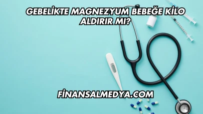 Gebelikte Magnezyum Bebeğe Kilo Aldırır mı?
