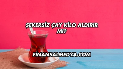 Şekersiz Çay Kilo Aldırır mı?