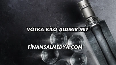 Votka Kilo Aldırır mı?