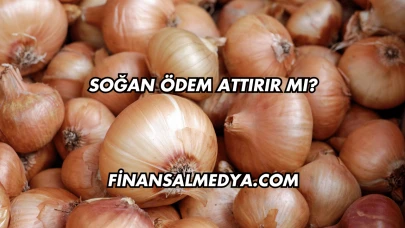 Soğan Ödem Attırır mı?