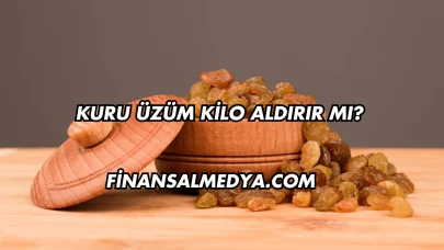 Kuru Üzüm Kilo Aldırır mı?