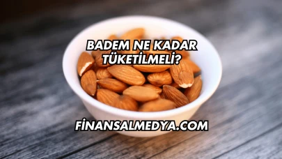 Badem Ne Kadar Tüketilmeli?