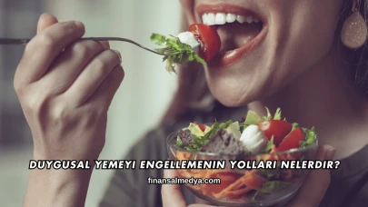 Duygusal Yemeyi Engellemenin Yolları Nelerdir?