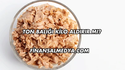 Ton Balığı Kilo Aldırır mı?