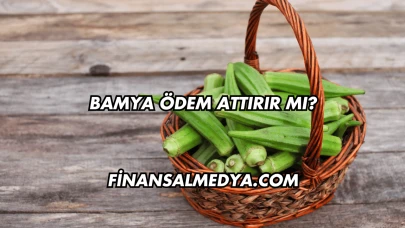 Bamya Ödem Attırır mı?