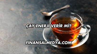Çay Enerji Verir mi?