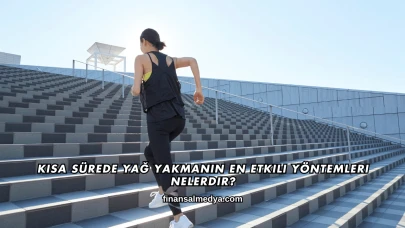 Kısa Sürede Yağ Yakmanın En Etkili Yöntemleri Nelerdir?