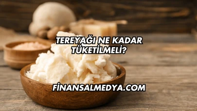 Tereyağı Ne Kadar Tüketilmeli?