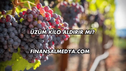 Üzüm Kilo Aldırır mı?