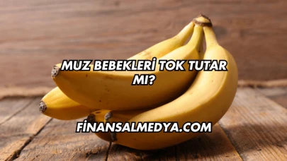 Muz Bebekleri Tok Tutar mı?