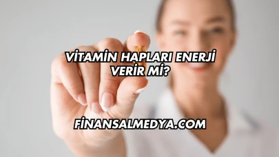 Vitamin Hapları Enerji Verir mi?