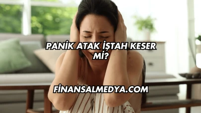 Panik Atak İştah Keser mi?