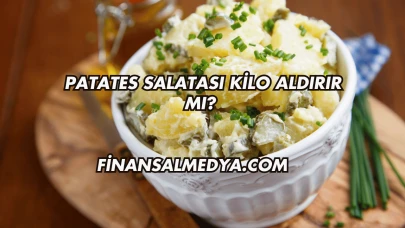 Patates Salatası Kilo Aldırır mı?