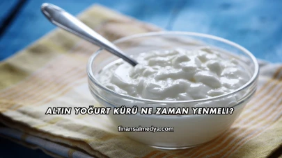 Altın Yoğurt Kürü Ne Zaman Yenmeli?
