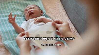 Bebeklerde Pişiğe Ne İyi Gelir?