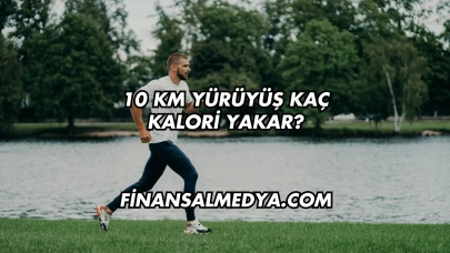 10 Km Yürüyüş Kaç Kalori Yakar?