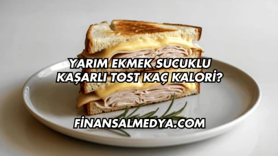 Yarım Ekmek Sucuklu Kaşarlı Tost Kaç Kalori?