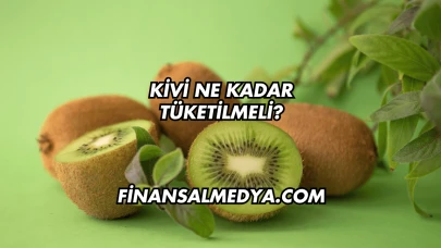 Kivi Ne Kadar Tüketilmeli?