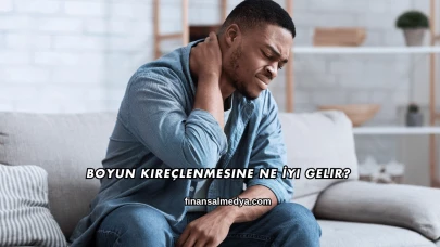 Boyun Kireçlenmesine Ne İyi Gelir?