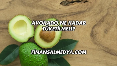 Avokado Ne Kadar Tüketilmeli?