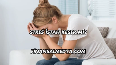 Stres İştah Keser mi?