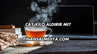Çay Kilo Aldırır mı?
