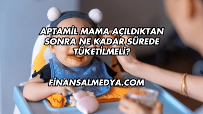 Bebek Maması Ne Kadar Sürede Tüketilmeli?
