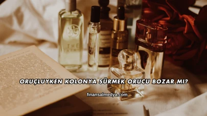 Oruçluyken Kolonya Sürmek Orucu Bozar mı?
