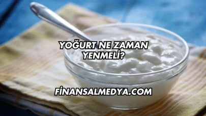 Yoğurt Ne Zaman Yenmeli?