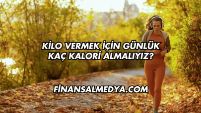 Kilo Vermek İçin Günlük Kaç Kalori Almalıyız?