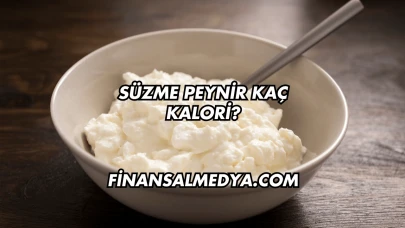 Süzme Peynir Kaç Kalori?
