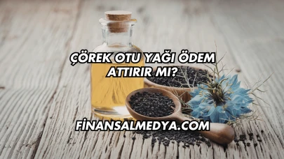 Çörek Otu Yağı Ödem Attırır mı?