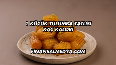 1 Küçük Tulumba Tatlısı Kaç Kalori
