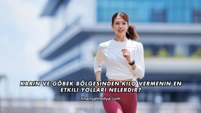 Karın ve Göbek Bölgesinden Kilo Vermenin En Etkili Yolları Nelerdir?