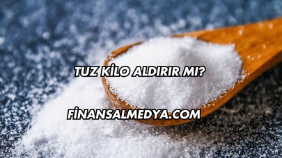 Tuz Kilo Aldırır mı?